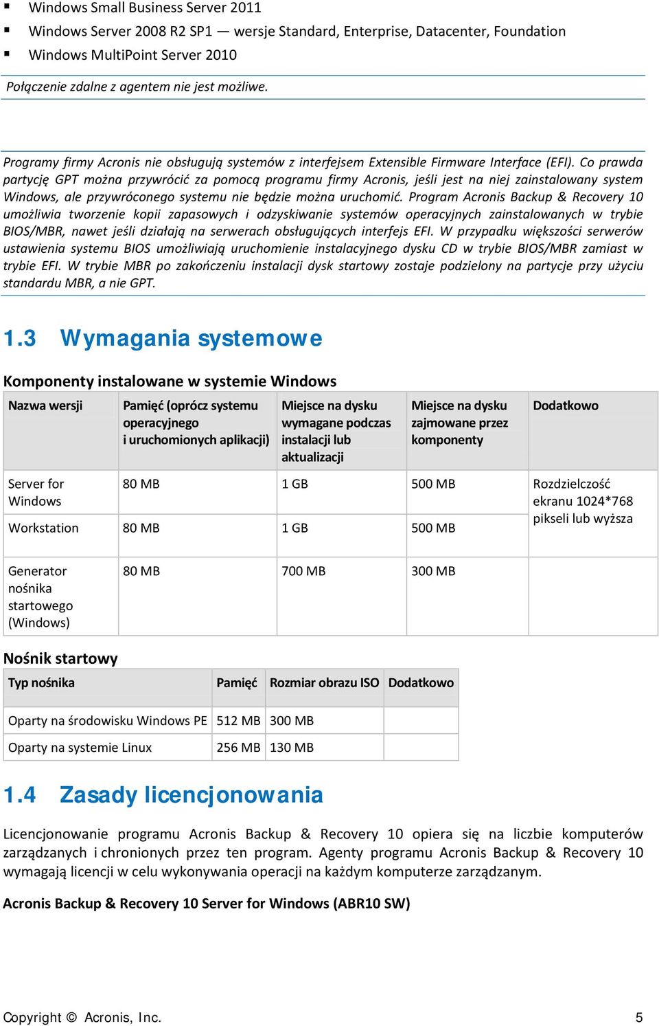 Co prawda partycję GPT można przywrócić za pomocą programu firmy Acronis, jeśli jest na niej zainstalowany system Windows, ale przywróconego systemu nie będzie można uruchomić.