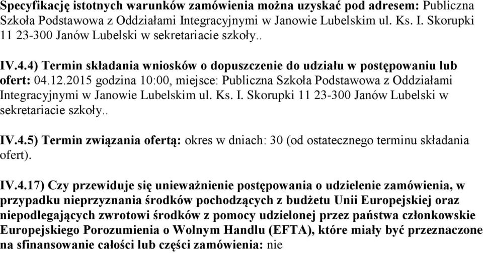 2015 godzina 10:00, miejsce: Publiczna Szkoła Podstawowa z Oddziałami Integracyjnymi w Janowie Lubelskim ul. Ks. I. Skorupki 11 23-300 Janów Lubelski w sekretariacie szkoły.. IV.4.