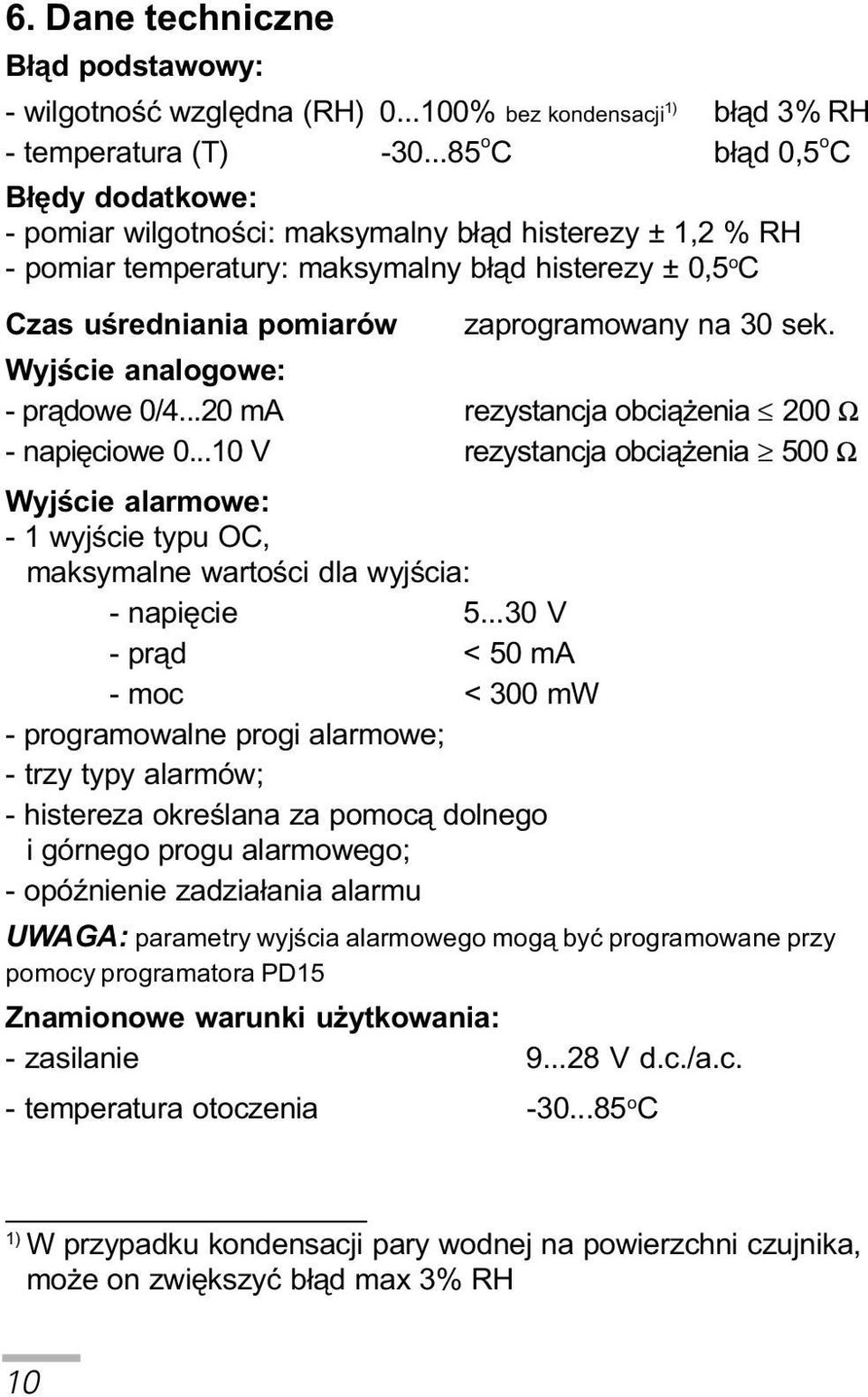 30 sek. Wyjœcie analogowe: - pr¹dowe 0/4...20 ma rezystancja obci¹ enia 200 W - napiêciowe 0.