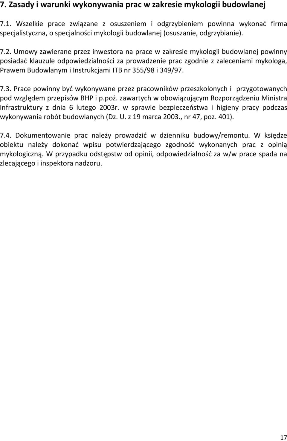 Umowy zawierane przez inwestora na prace w zakresie mykologii budowlanej powinny posiadać klauzule odpowiedzialności za prowadzenie prac zgodnie z zaleceniami mykologa, Prawem Budowlanym i