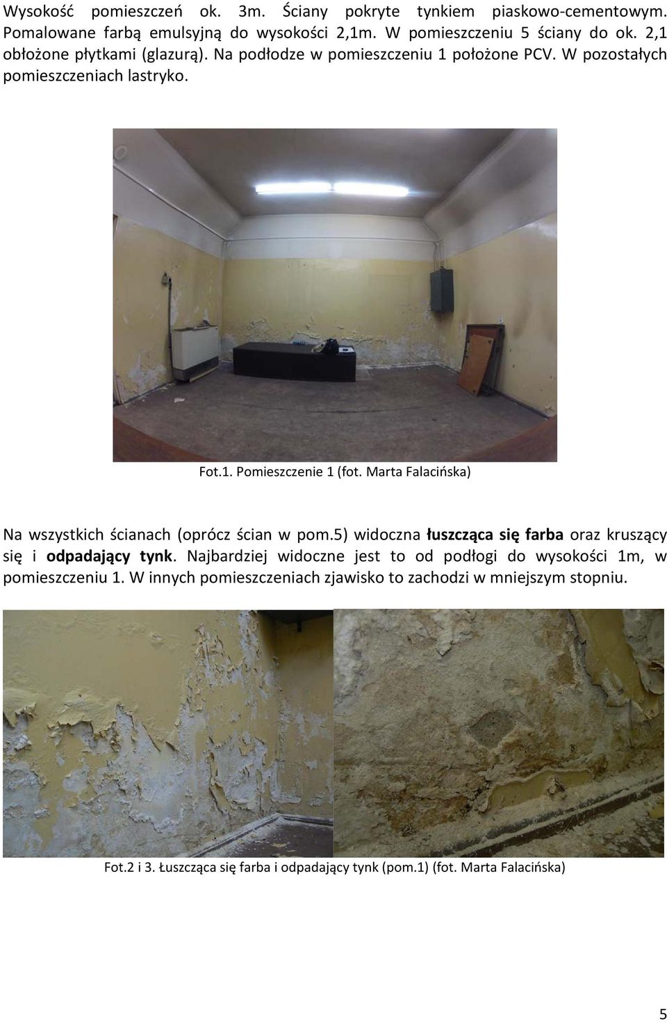 Marta Falacińska) Na wszystkich ścianach (oprócz ścian w pom.5) widoczna łuszcząca się farba oraz kruszący się i odpadający tynk.