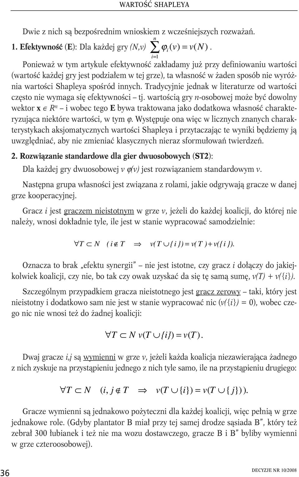 Tradycyjnie jednak w literaturze od wartości często nie wymaga się efektywności tj.