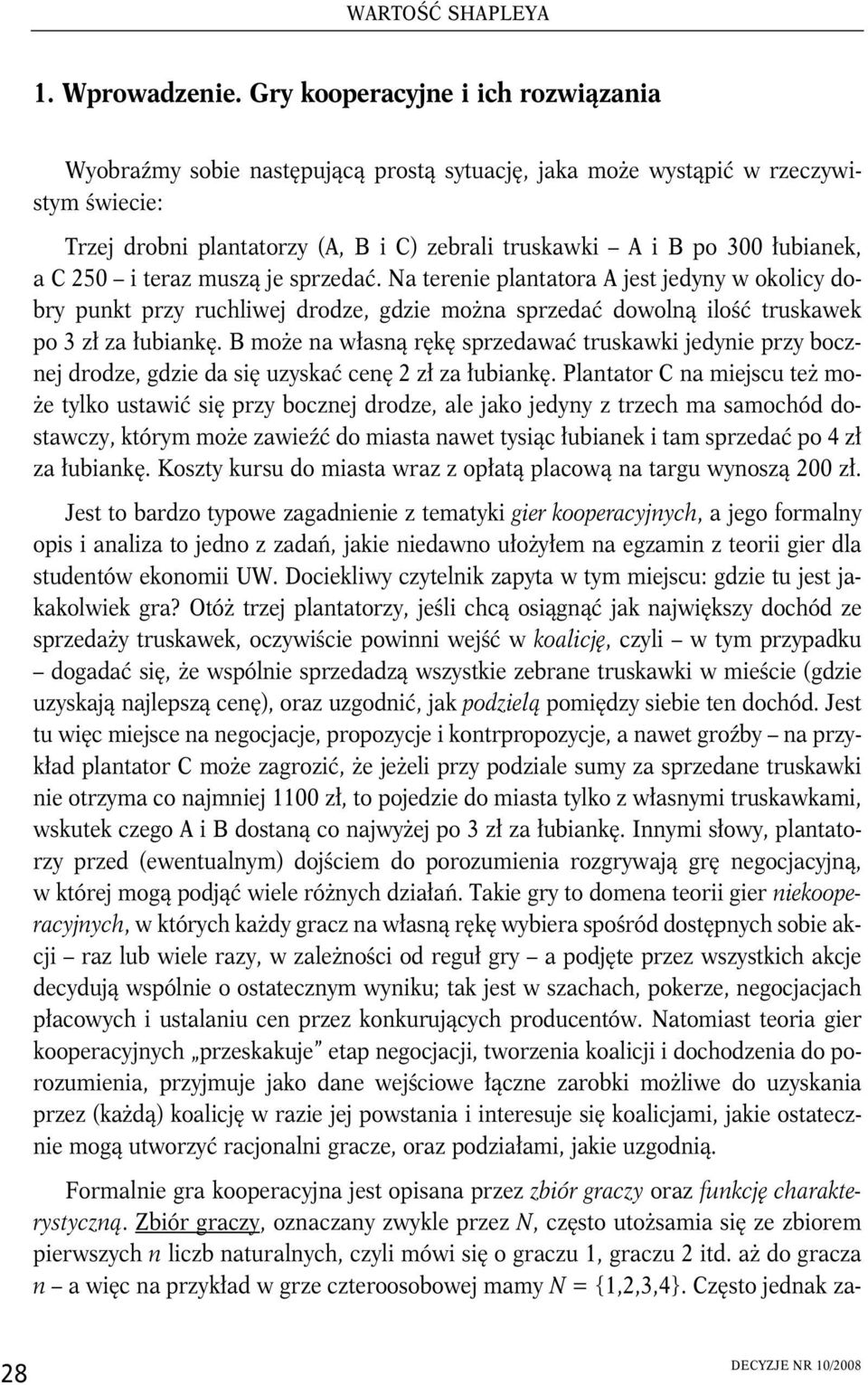 a C 250 i teraz muszą je sprzedać. Na terenie plantatora A jest jedyny wokolicy dobry punkt przy ruchliwej drodze, gdzie można sprzedać dowolną ilość truskawek po 3 zł za łubiankę.