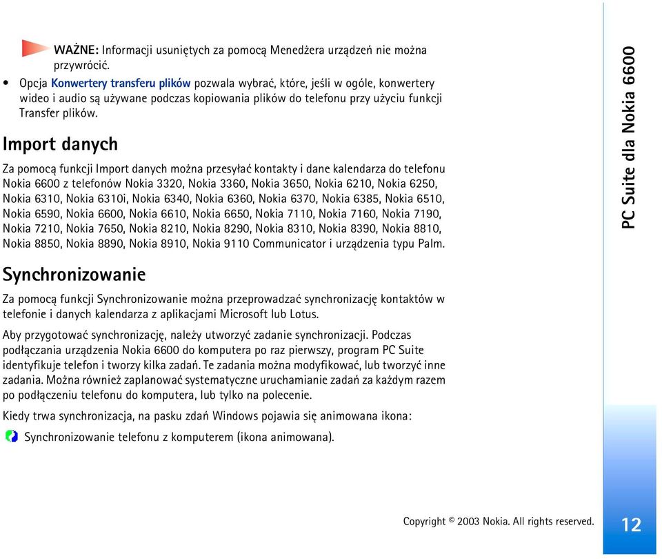 Import danych Za pomoc± funkcji Import danych mo na przesy³aæ kontakty i dane kalendarza do telefonu Nokia 6600 z telefonów Nokia 3320, Nokia 3360, Nokia 3650, Nokia 6210, Nokia 6250, Nokia 6310,