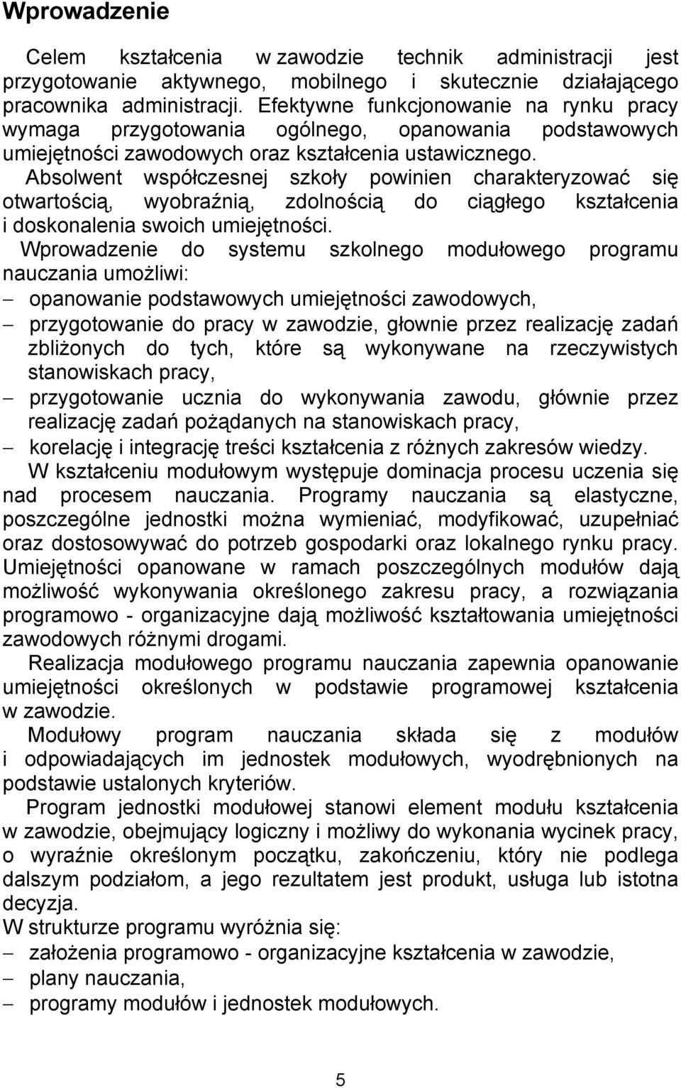 Absolwent współczesnej szkoły powinien charakteryzować się otwartością, wyobraźnią, zdolnością do ciągłego kształcenia i doskonalenia swoich umiejętności.