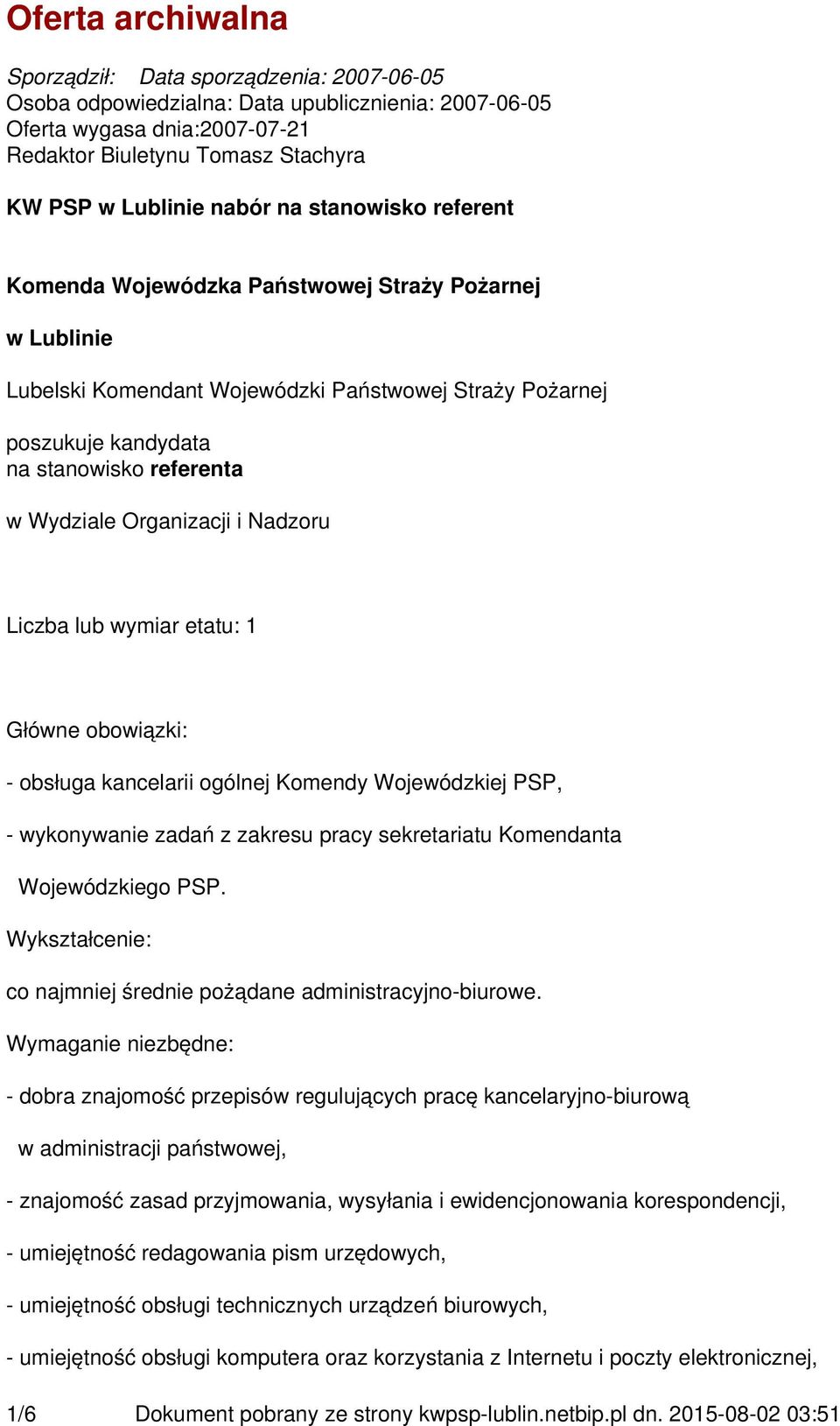 Organizacji i Nadzoru Liczba lub wymiar etatu: 1 Główne obowiązki: - obsługa kancelarii ogólnej Komendy Wojewódzkiej PSP, - wykonywanie zadań z zakresu pracy sekretariatu Komendanta Wojewódzkiego PSP.