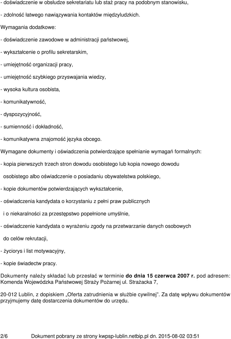 wysoka kultura osobista, - komunikatywność, - dyspozycyjność, - sumienność i dokładność, - komunikatywna znajomość języka obcego.