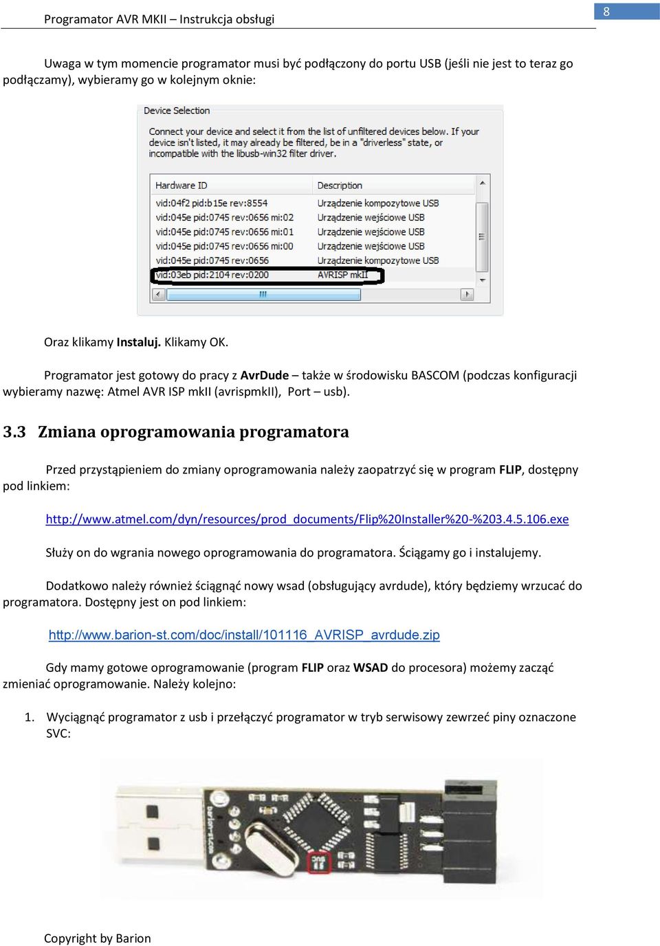3 Zmiana oprogramowania programatora Przed przystąpieniem do zmiany oprogramowania należy zaopatrzyć się w program FLIP, dostępny pod linkiem: http://www.atmel.