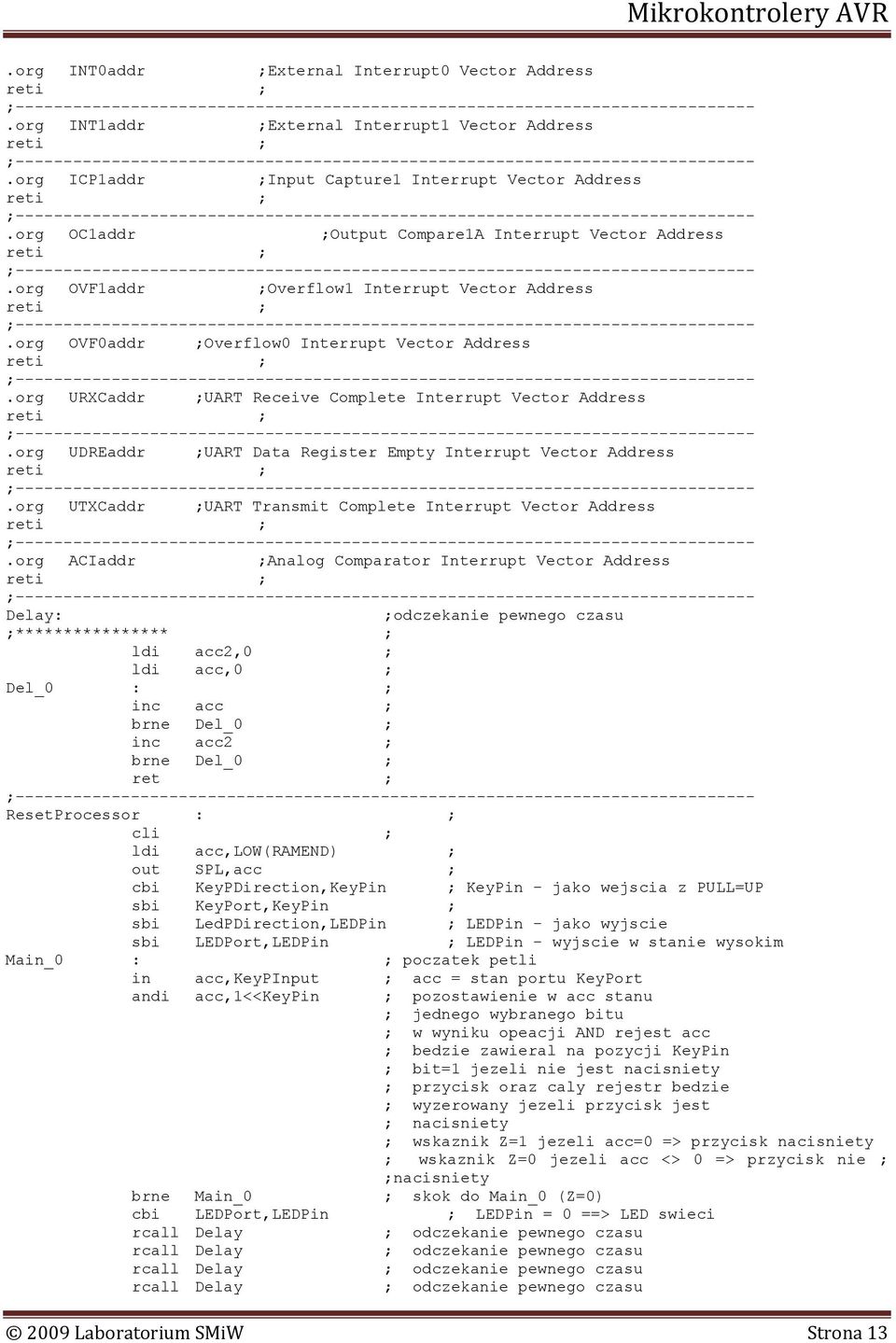 org URXCaddr ;UART Receive Complete Interrupt Vector Address.org UDREaddr ;UART Data Register Empty Interrupt Vector Address.org UTXCaddr ;UART Transmit Complete Interrupt Vector Address.