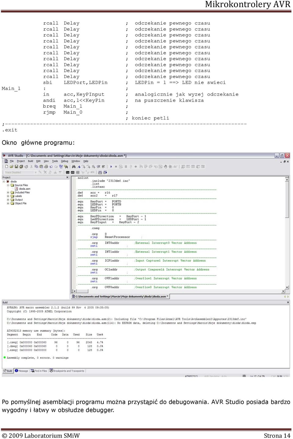 koniec petli.exit Okno główne programu: Po pomyślnej asemblacji programu można przystąpić do debugowania. AVR Studio posiada bardzo wygodny i łatwy w obsłudze debugger.