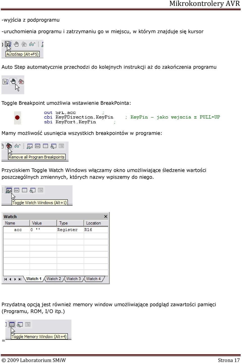 breakpointów w programie: Przyciskiem Toggle Watch Windows włączamy okno umożliwiające śledzenie wartości poszczególnych zmiennych, których nazwy