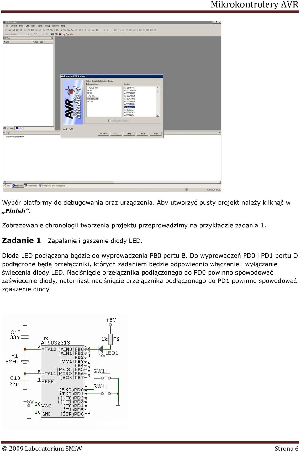 Dioda LED podłączona będzie do wyprowadzenia PB0 portu B.