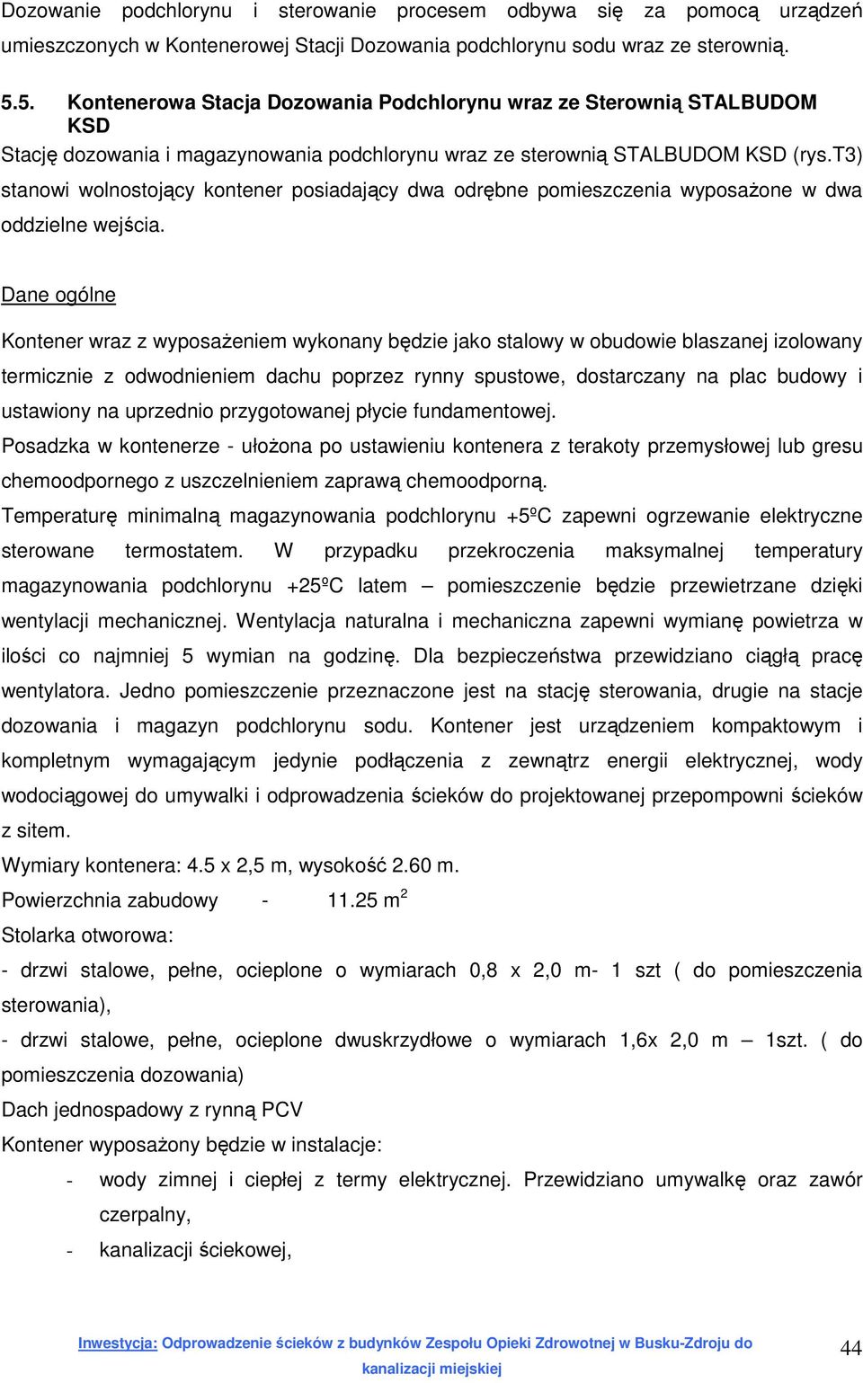 t3) stanowi wolnostojący kontener posiadający dwa odrębne pomieszczenia wyposażone w dwa oddzielne wejścia.