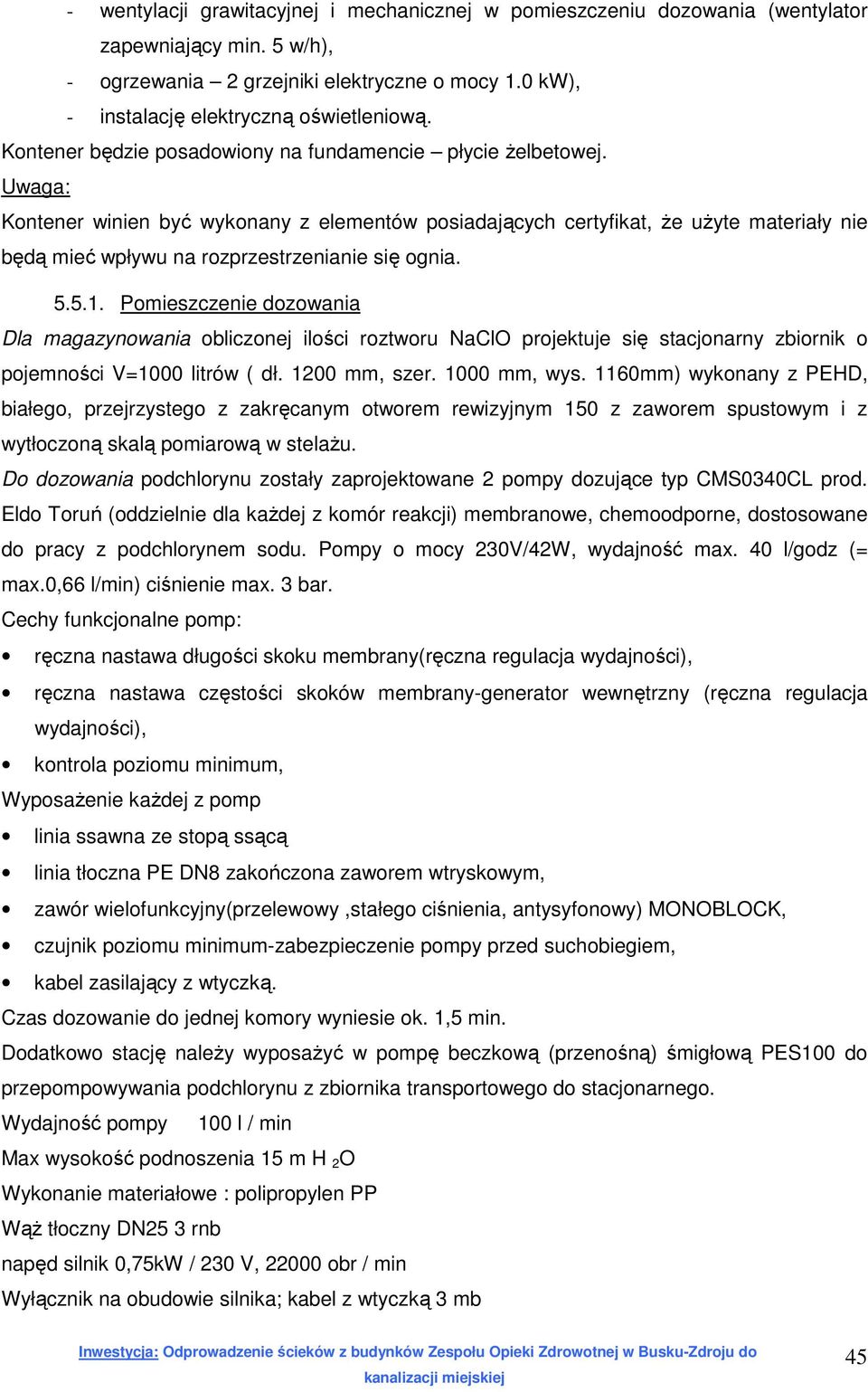 Uwaga: Kontener winien być wykonany z elementów posiadających certyfikat, że użyte materiały nie będą mieć wpływu na rozprzestrzenianie się ognia. 5.5.1.