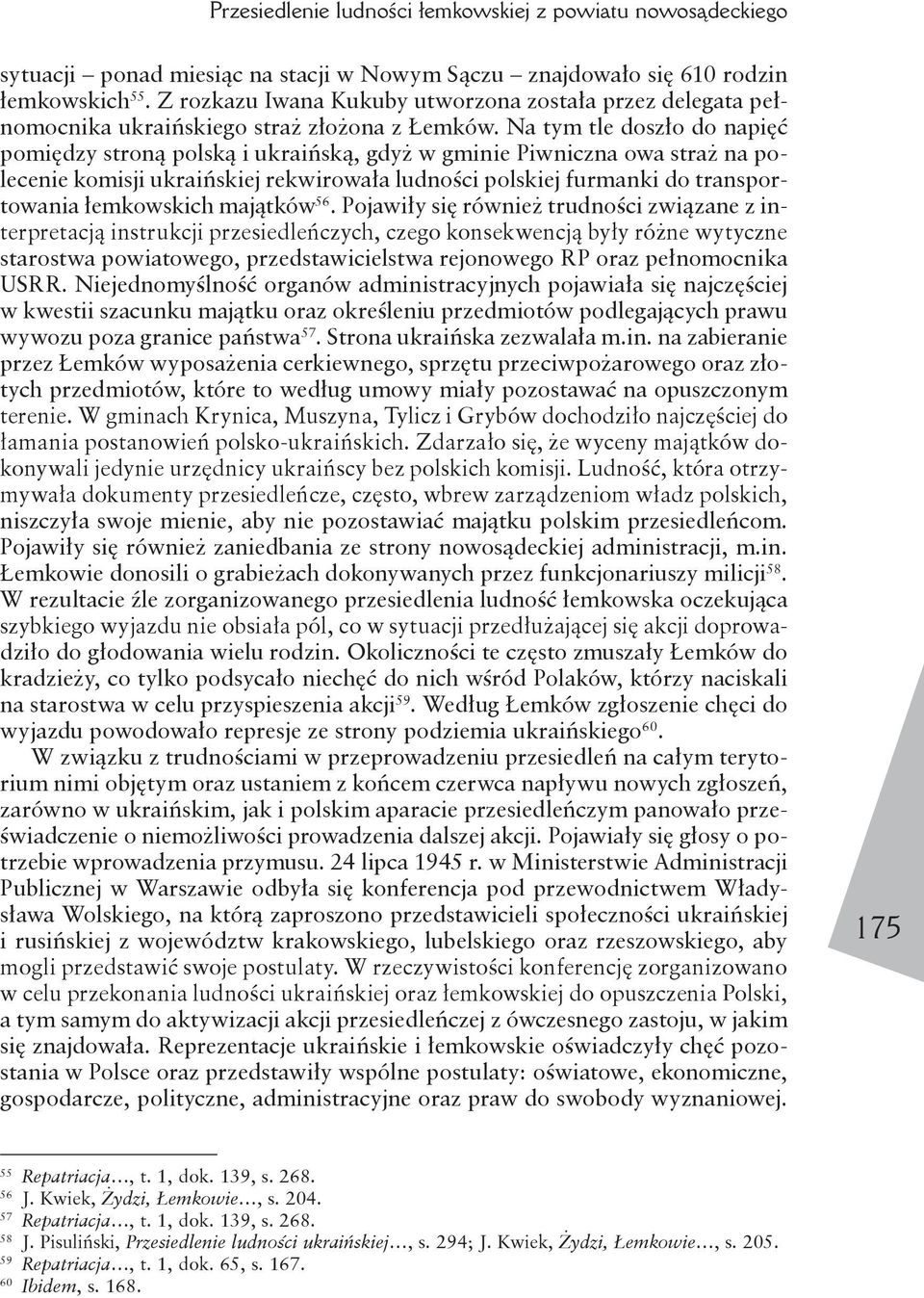 Na tym tle doszło do napięć pomiędzy stroną polską i ukraińską, gdyż w gminie Piwniczna owa straż na polecenie komisji ukraińskiej rekwirowała ludności polskiej furmanki do transportowania