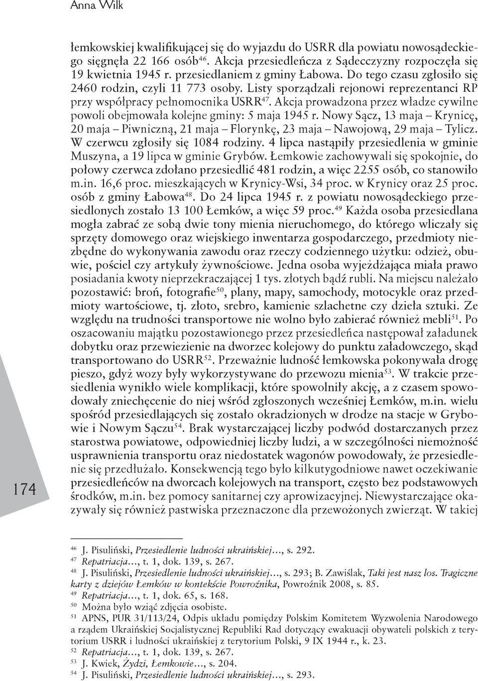 Akcja prowadzona przez władze cywilne powoli obejmowała kolejne gminy: 5 maja 1945 r. Nowy Sącz, 13 maja Krynicę, 20 maja Piwniczną, 21 maja Florynkę, 23 maja Nawojową, 29 maja Tylicz.