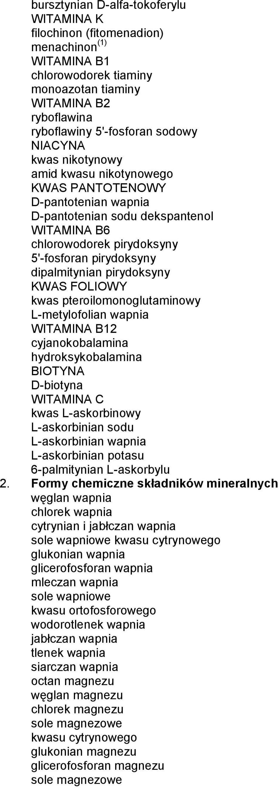 KWAS FOLIOWY kwas pteroilomonoglutaminowy L-metylofolian wapnia WITAMINA B12 cyjanokobalamina hydroksykobalamina BIOTYNA D-biotyna WITAMINA C kwas L-askorbinowy L-askorbinian sodu L-askorbinian