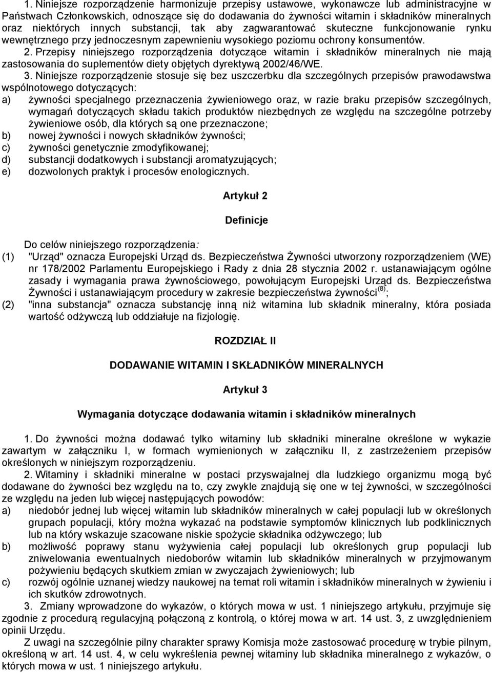 Przepisy niniejszego rozporządzenia dotyczące witamin i składników mineralnych nie mają zastosowania do suplementów diety objętych dyrektywą 2002/46/WE. 3.
