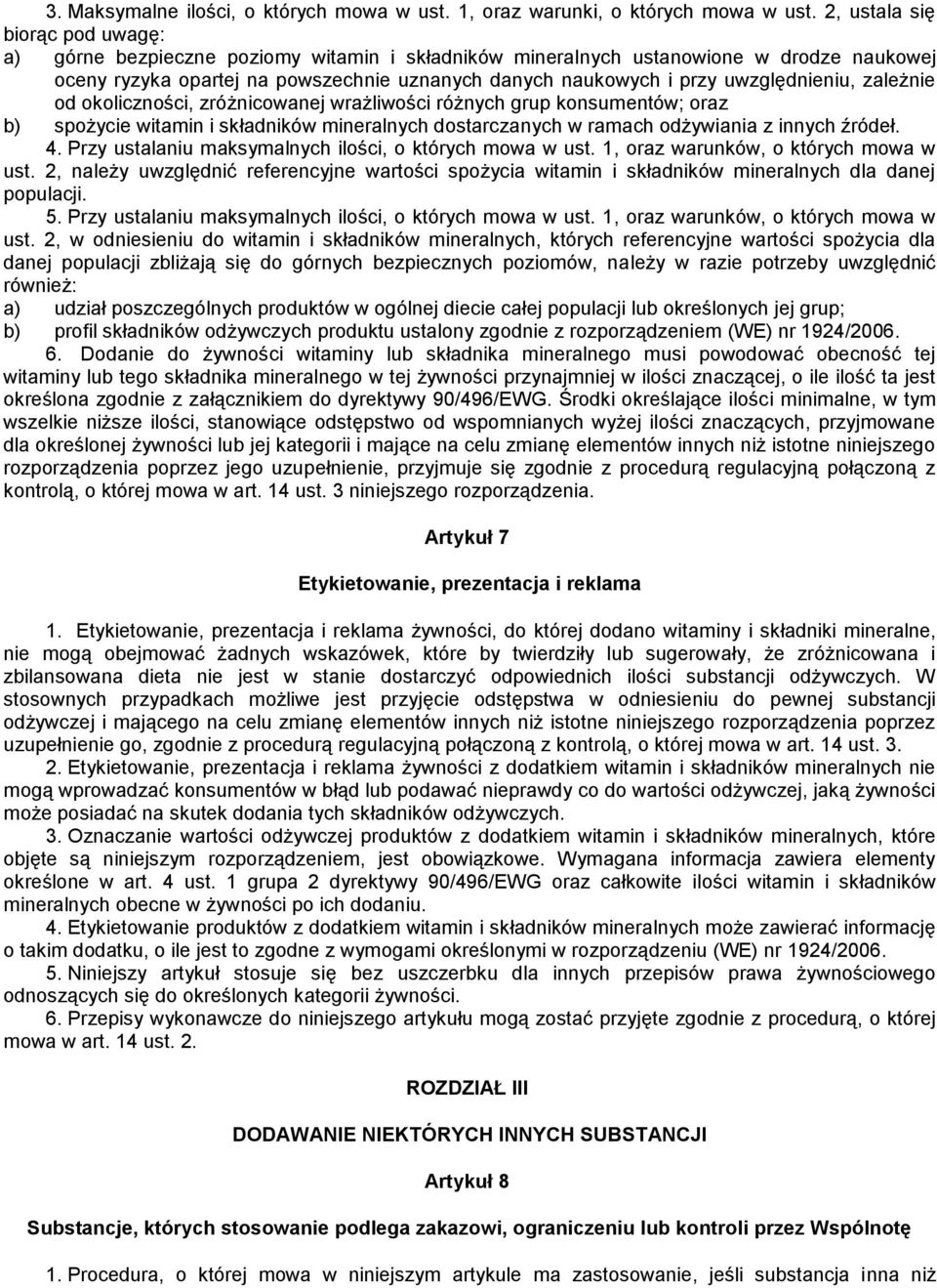 uwzględnieniu, zależnie od okoliczności, zróżnicowanej wrażliwości różnych grup konsumentów; oraz b) spożycie witamin i składników mineralnych dostarczanych w ramach odżywiania z innych źródeł. 4.