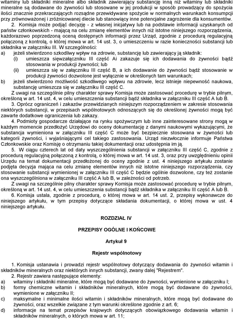 2. Komisja może podjąć decyzję - z własnej inicjatywy lub na podstawie informacji uzyskanych od państw członkowskich - mającą na celu zmianę elementów innych niż istotne niniejszego rozporządzenia,