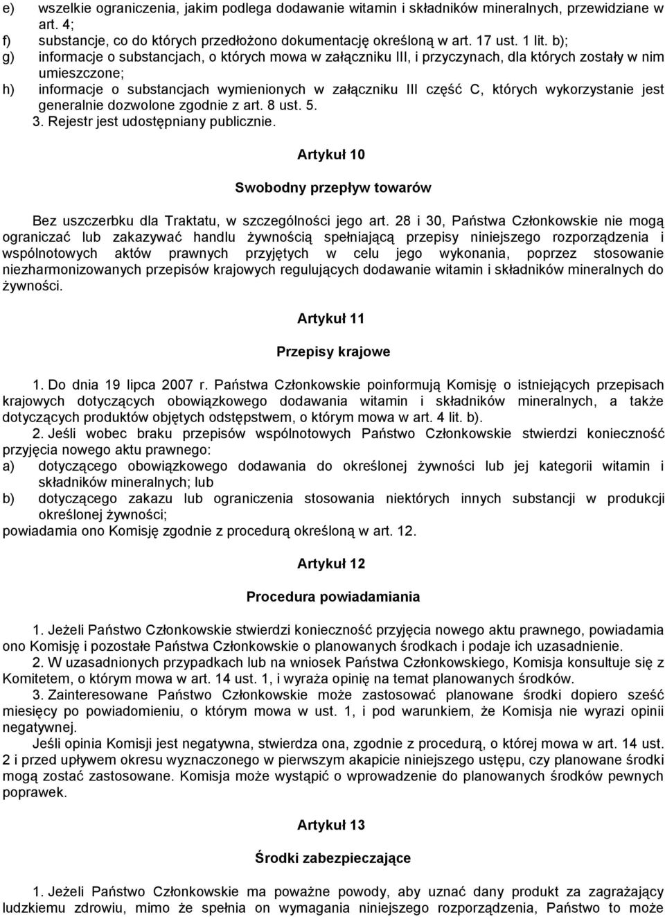 wykorzystanie jest generalnie dozwolone zgodnie z art. 8 ust. 5. 3. Rejestr jest udostępniany publicznie. Artykuł 10 Swobodny przepływ towarów Bez uszczerbku dla Traktatu, w szczególności jego art.