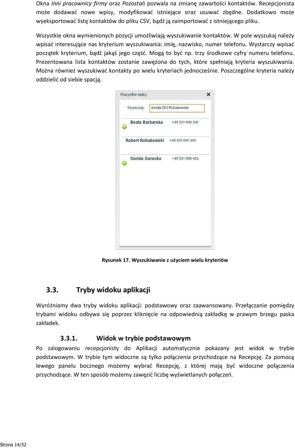 W pole wyszukaj należy wpisać interesujące nas kryterium wyszukiwania: imię, nazwisko, numer telefonu. Wystarczy wpisać początek kryterium, bądź jakąś jego część. Mogą to być np.