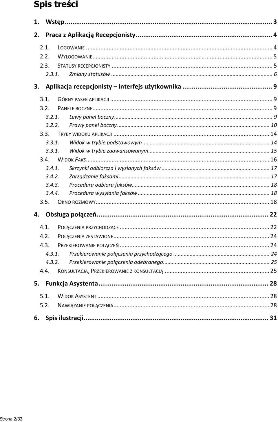 .. 14 3.3.1. Widok w trybie podstawowym... 14 3.3.1. Widok w trybie zaawansowanym... 15 3.4. WIDOK FAKS... 16 3.4.1. Skrzynki odbiorcza i wysłanych faksów... 17 3.4.2. Zarządzanie faksami... 17 3.4.3. Procedura odbioru faksów.