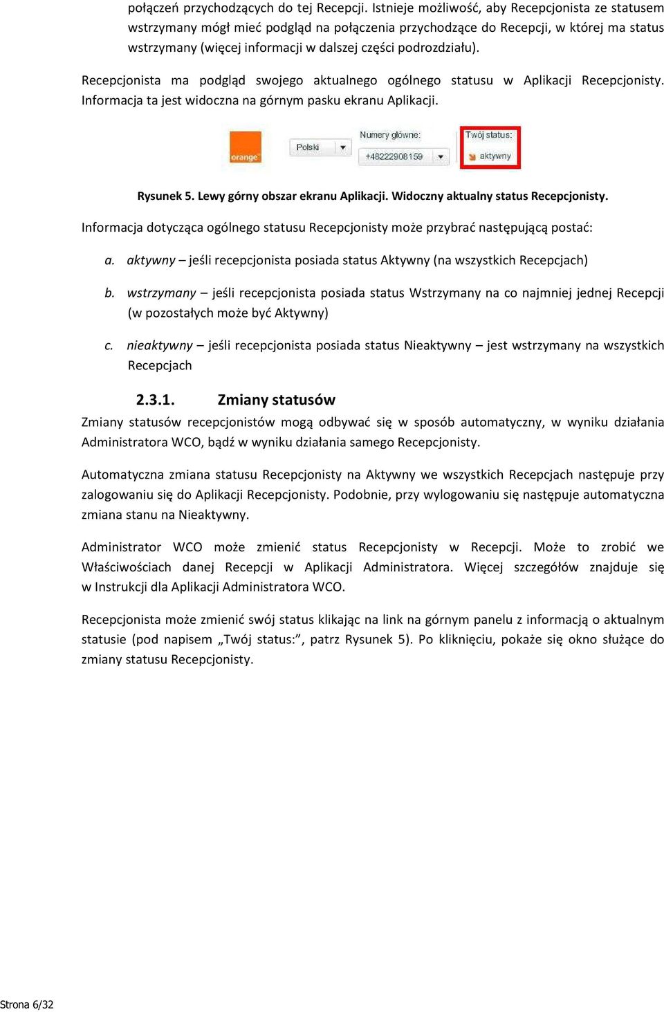 Recepcjonista ma podgląd swojego aktualnego ogólnego statusu w Aplikacji Recepcjonisty. Informacja ta jest widoczna na górnym pasku ekranu Aplikacji. Rysunek 5. Lewy górny obszar ekranu Aplikacji.