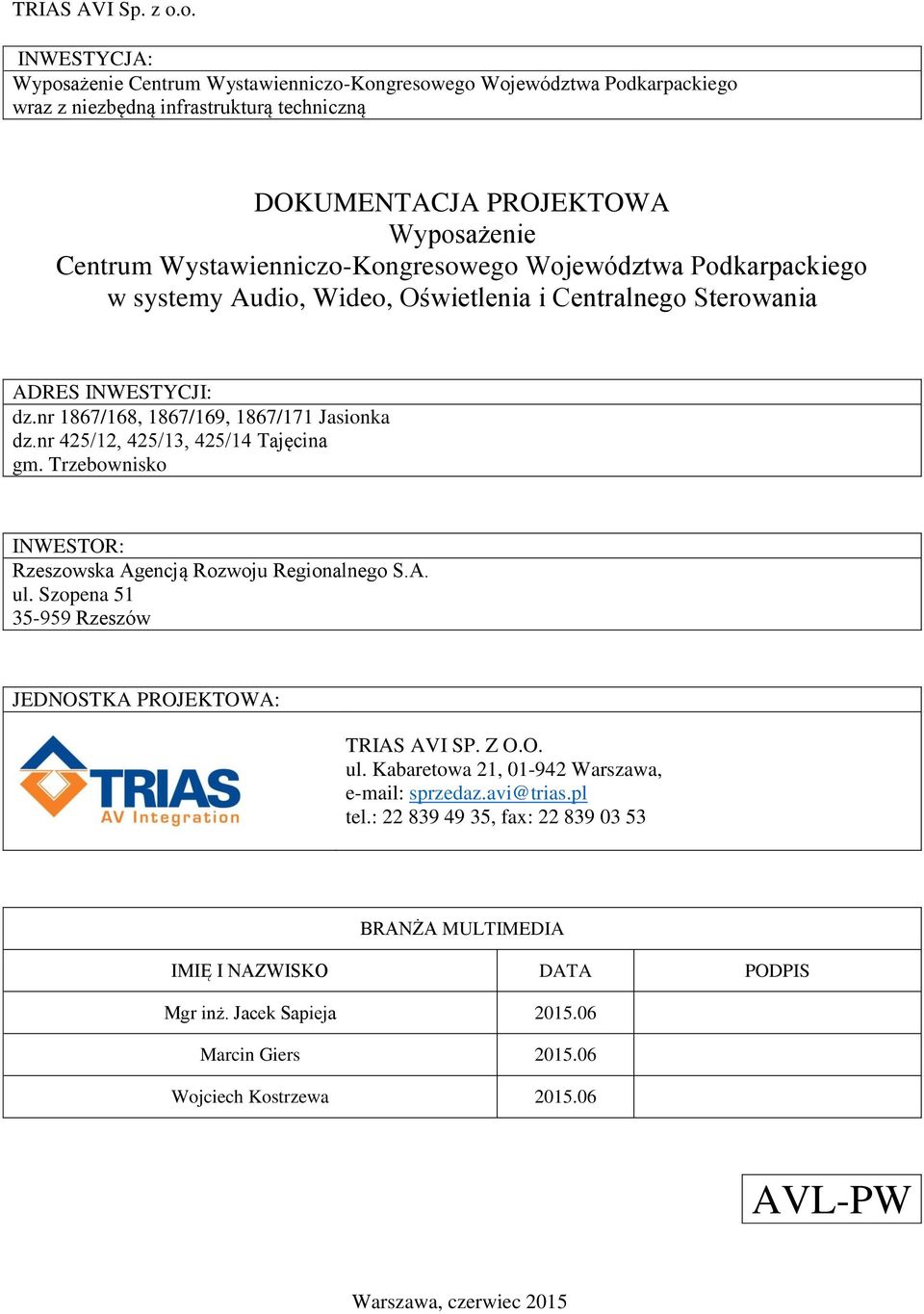 Wystawienniczo-Kongresowego Województwa Podkarpackiego w systemy Audio, Wideo, Oświetlenia i Centralnego Sterowania ADRES INWESTYCJI: dz.nr 1867/168, 1867/169, 1867/171 Jasionka dz.