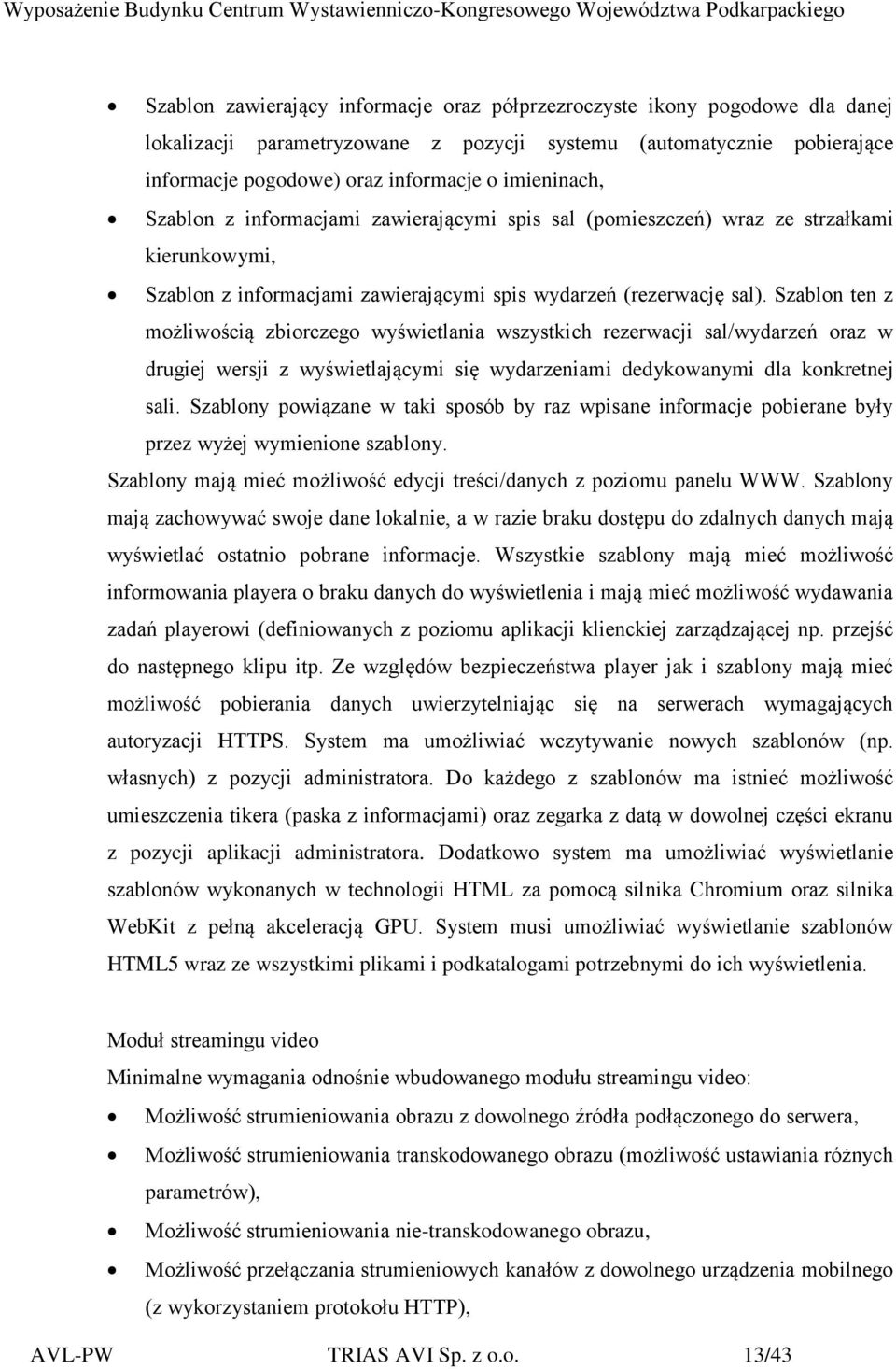 Szablon ten z możliwością zbiorczego wyświetlania wszystkich rezerwacji sal/wydarzeń oraz w drugiej wersji z wyświetlającymi się wydarzeniami dedykowanymi dla konkretnej sali.