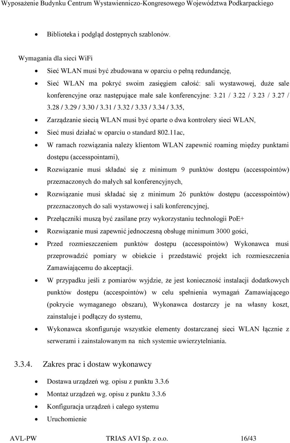 konferencyjne: 3.21 / 3.22 / 3.23 / 3.27 / 3.28 / 3.29 / 3.30 / 3.31 / 3.32 / 3.33 / 3.34 / 3.