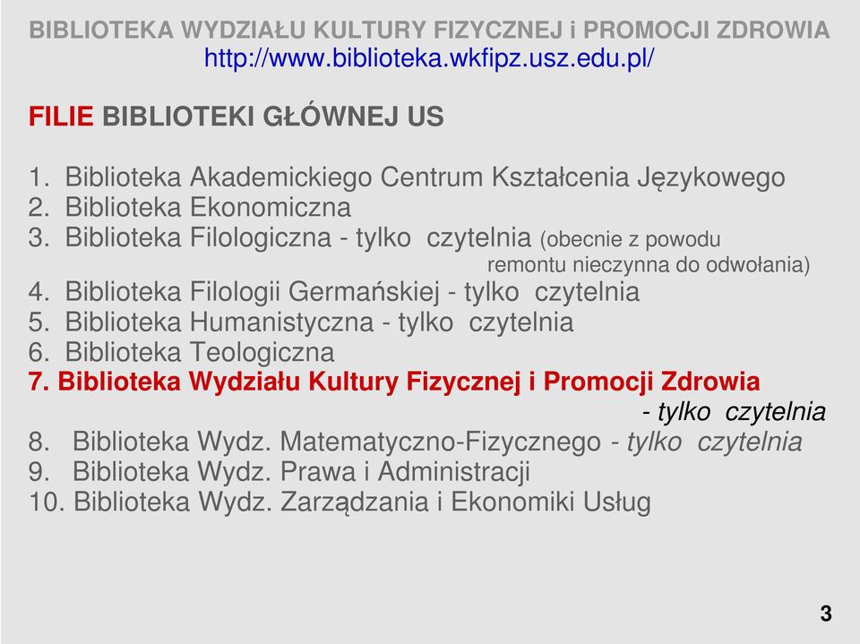 Biblioteka Filologii Germańskiej - tylko czytelnia 5. Biblioteka Humanistyczna - tylko czytelnia 6. Biblioteka Teologiczna 7.