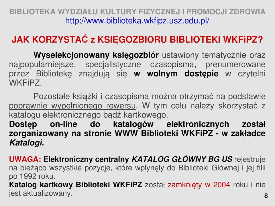 Pozostałe książki i czasopisma można otrzymać na podstawie poprawnie wypełnionego rewersu. W tym celu należy skorzystać z katalogu elektronicznego bądź kartkowego.