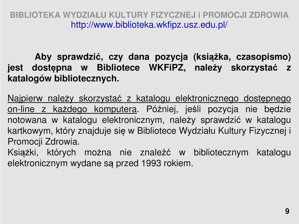 Później, jeśli pozycja nie będzie notowana w katalogu elektronicznym, należy sprawdzić w katalogu kartkowym, który znajduje się w