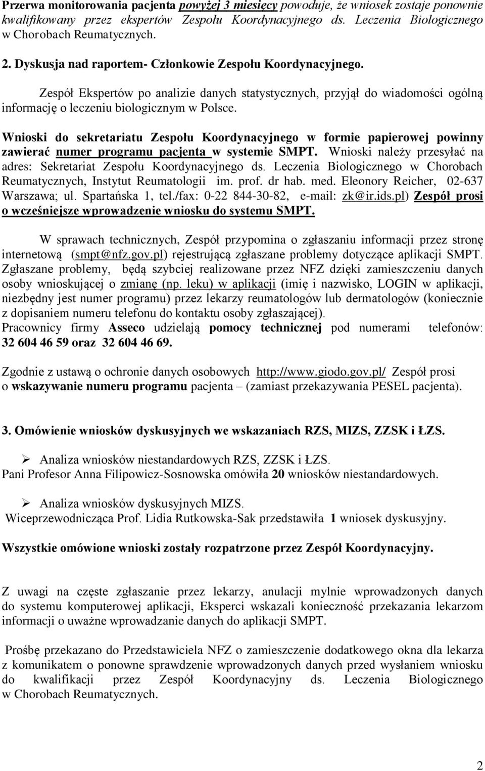 Wnioski do sekretariatu Zespołu Koordynacyjnego w formie papierowej powinny zawierać numer programu pacjenta w systemie SMPT. Wnioski należy przesyłać na adres: Sekretariat Zespołu Koordynacyjnego ds.