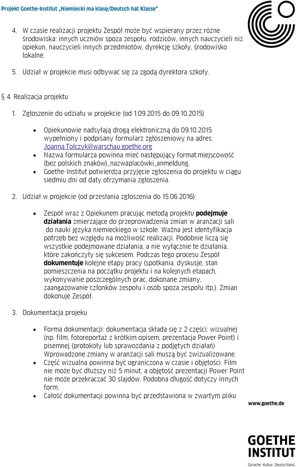 2015) Opiekunowie nadsyłają drogą elektroniczną do 09.10.2015 wypełniony i podpisany formularz zgłoszeniowy na adres: Joanna.Tolczyk@warschau.goethe.
