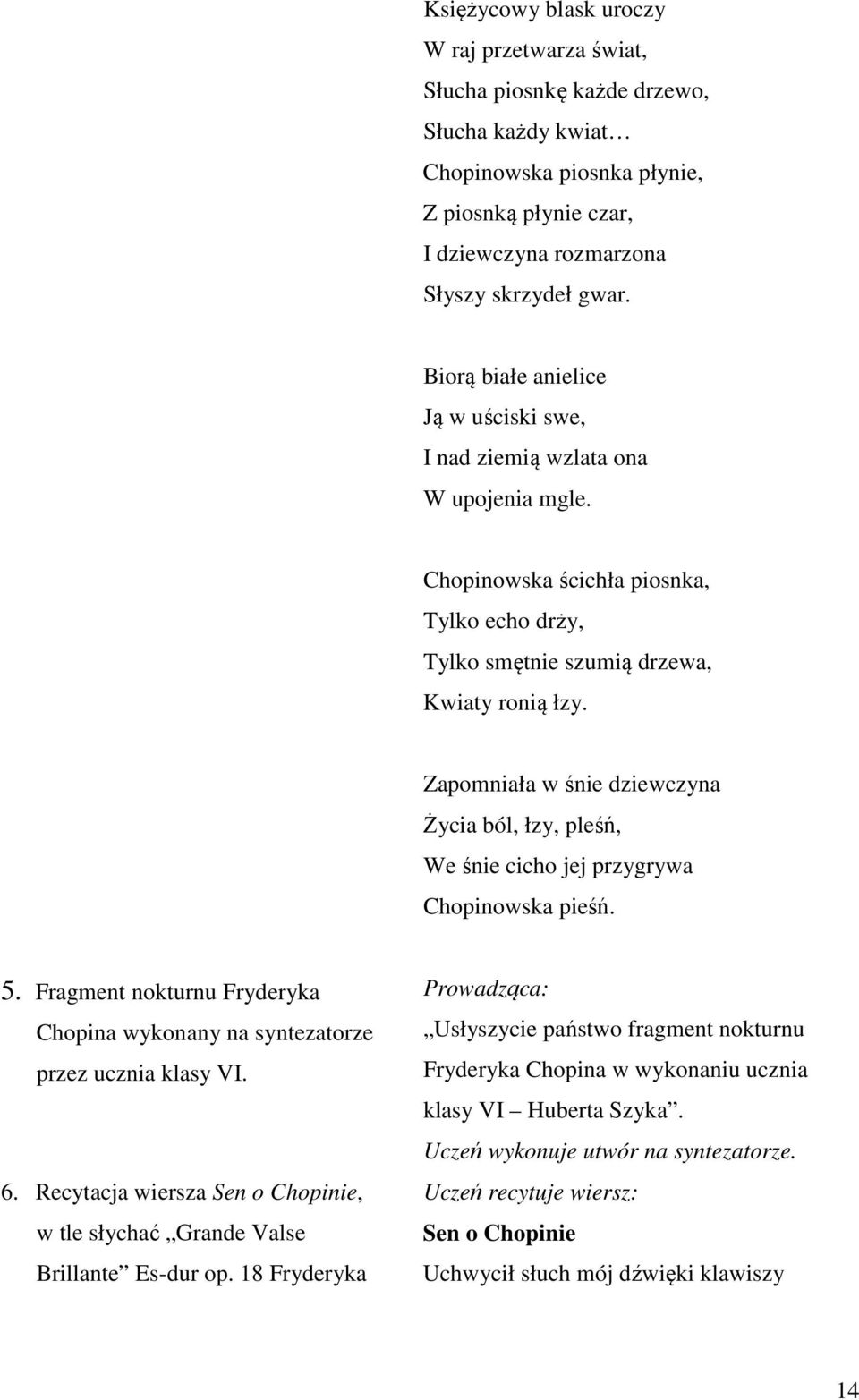 Zapomniała w śnie dziewczyna Życia ból, łzy, pleśń, We śnie cicho jej przygrywa Chopinowska pieśń. 5. Fragment nokturnu Fryderyka Chopina wykonany na syntezatorze przez ucznia klasy VI. 6.