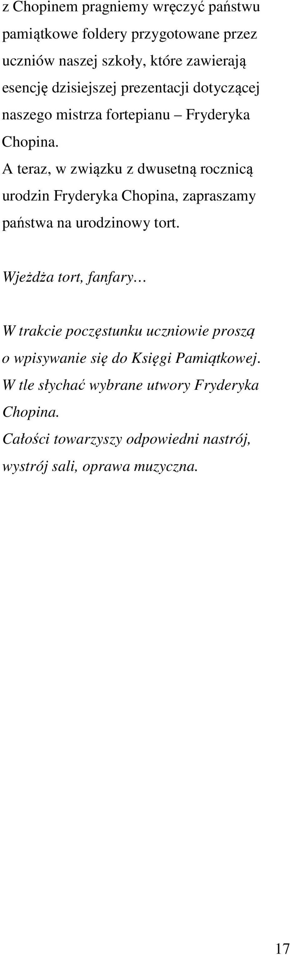 A teraz, w związku z dwusetną rocznicą urodzin Fryderyka Chopina, zapraszamy państwa na urodzinowy tort.