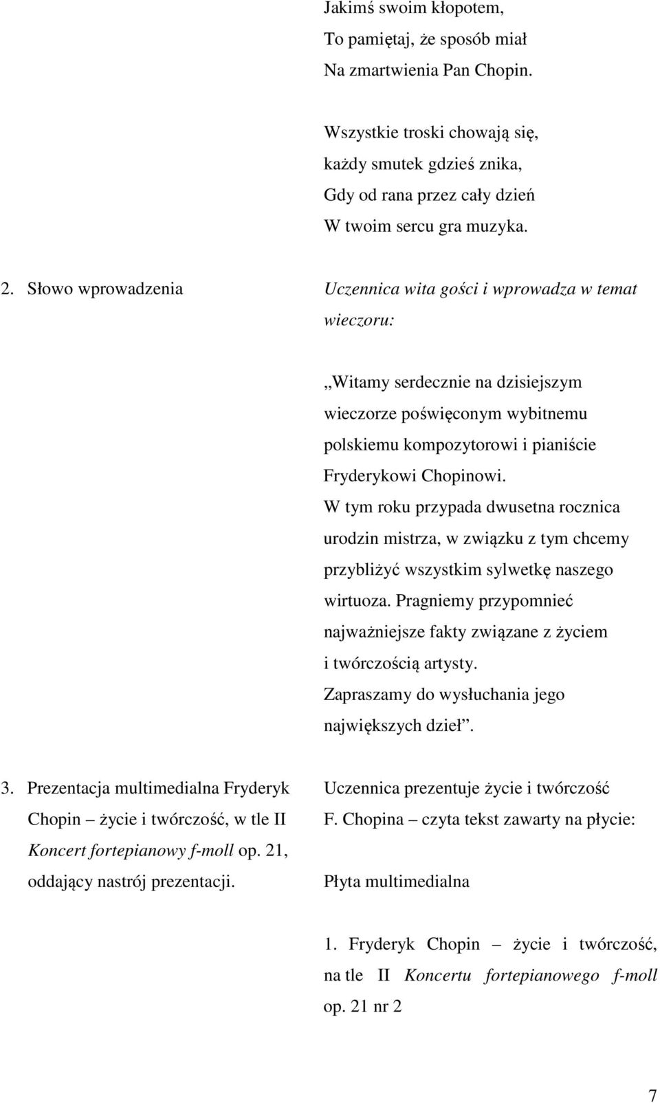 W tym roku przypada dwusetna rocznica urodzin mistrza, w związku z tym chcemy przybliżyć wszystkim sylwetkę naszego wirtuoza.