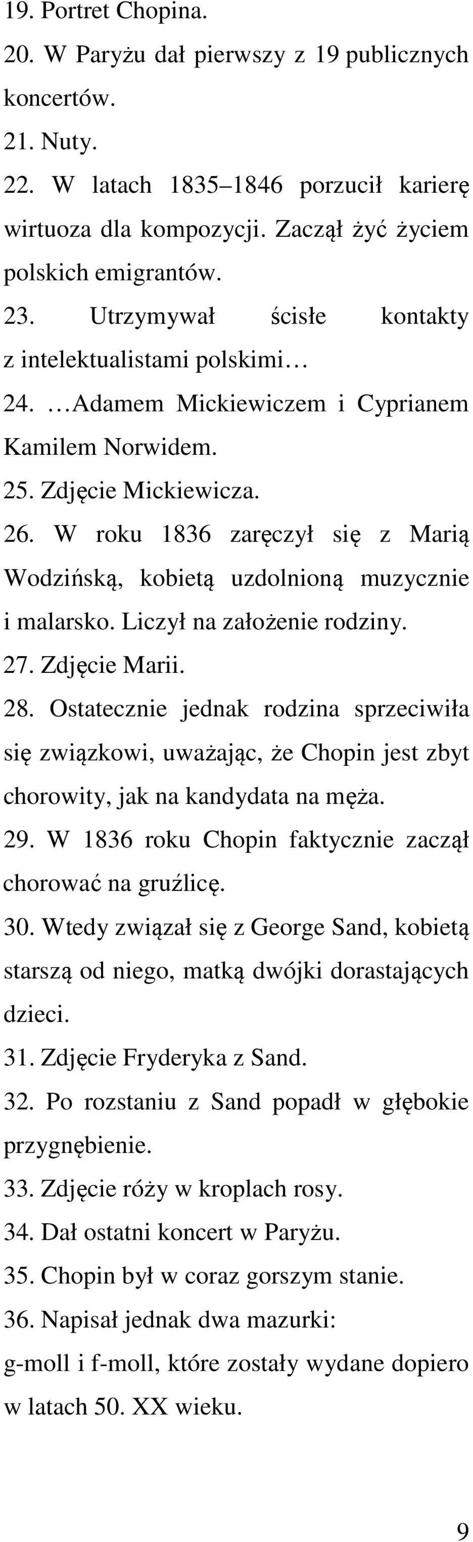 W roku 1836 zaręczył się z Marią Wodzińską, kobietą uzdolnioną muzycznie i malarsko. Liczył na założenie rodziny. 27. Zdjęcie Marii. 28.