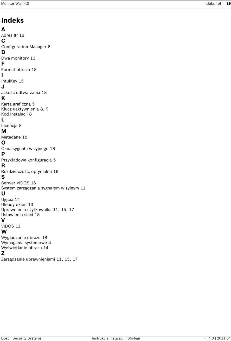 uaktywnienia 8, 9 Kod instalacji 8 L Licencja 8 M Metadane 18 O Okna sygnału wizyjnego 18 P Przykładowa konfiguracja 5 R Rozdzielczość, optymalna 18 S Serwer VIDOS