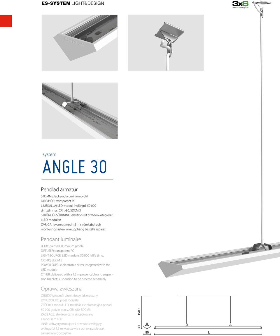 transparent PC LIGHT SOURCE: LED-module, 50 000 h life time, CRI>80, SDCM 3 POWER SUPPLY: electronic driver integrated with the LED module OTHER: delivered with a 1.