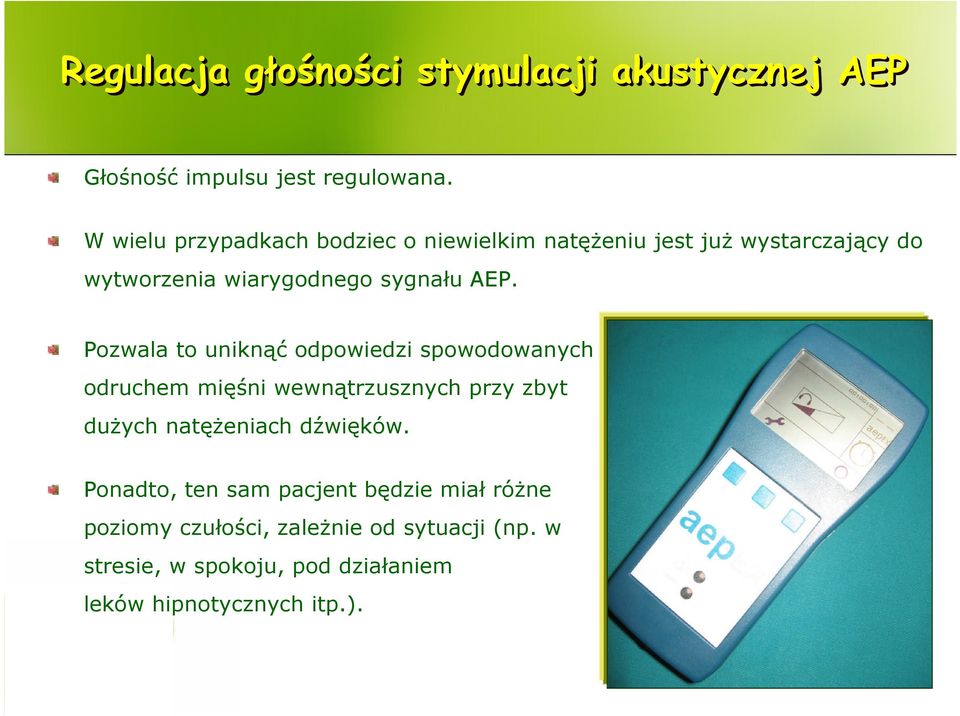 Pozwala to uniknąć odpowiedzi spowodowanych odruchem mięśni wewnątrzusznych przy zbyt dużych natężeniach dźwięków.