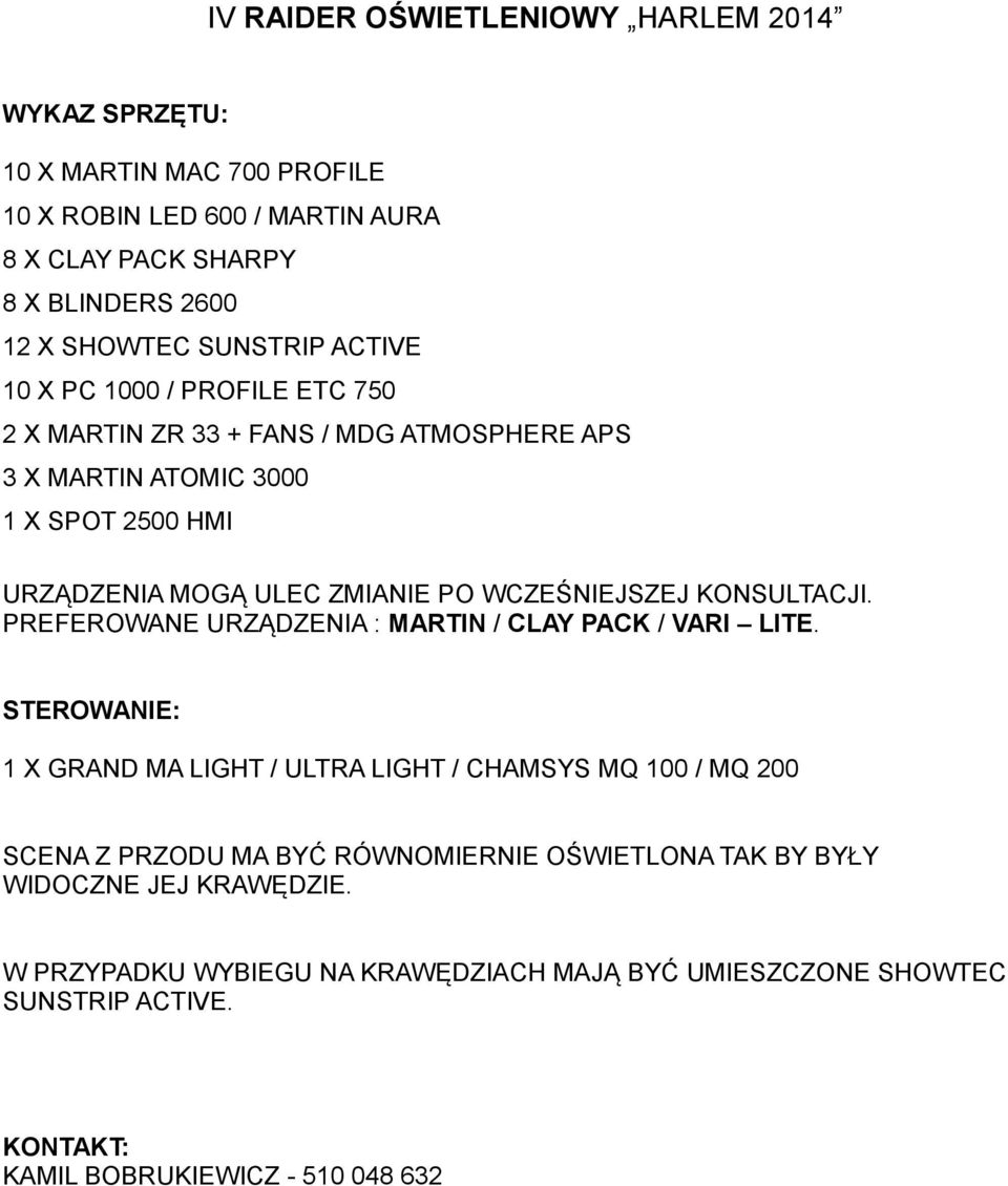 WCZEŚNIEJSZEJ KONSULTACJI. PREFEROWANE URZĄDZENIA : MARTIN / CLAY PACK / VARI LITE.