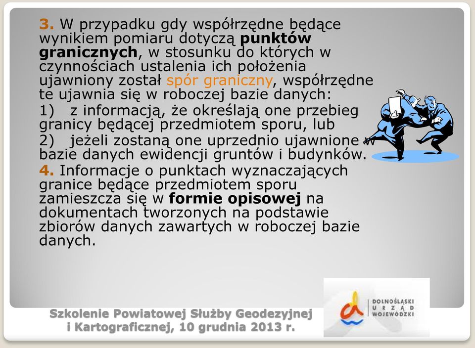 przedmiotem sporu, lub 2) jeżeli zostaną one uprzednio ujawnione w bazie danych ewidencji gruntów i budynków. 4.