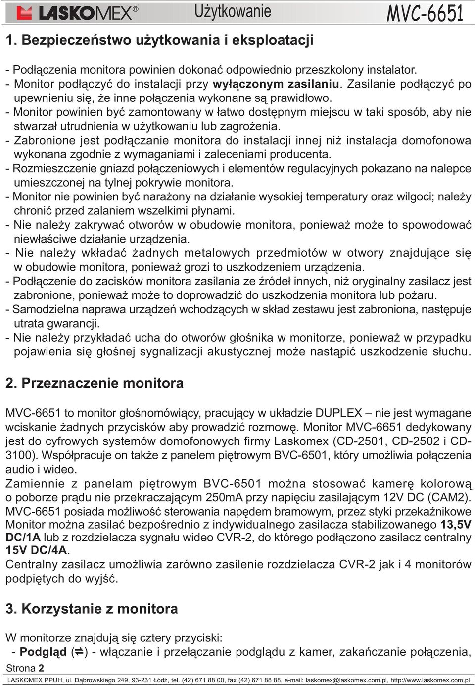 - Monitor powinien byæ zamontowany w ³atwo dostêpnym miejscu w taki sposób, aby nie stwarza³ utrudnienia w u ytkowaniu lub zagro enia.