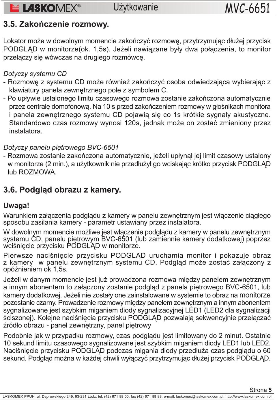 Dotyczy systemu CD - Rozmowê z systemu CD mo e równie zakoñczyæ osoba odwiedzaj¹ca wybieraj¹c z klawiatury panela zewnêtrznego pole z symbolem C.