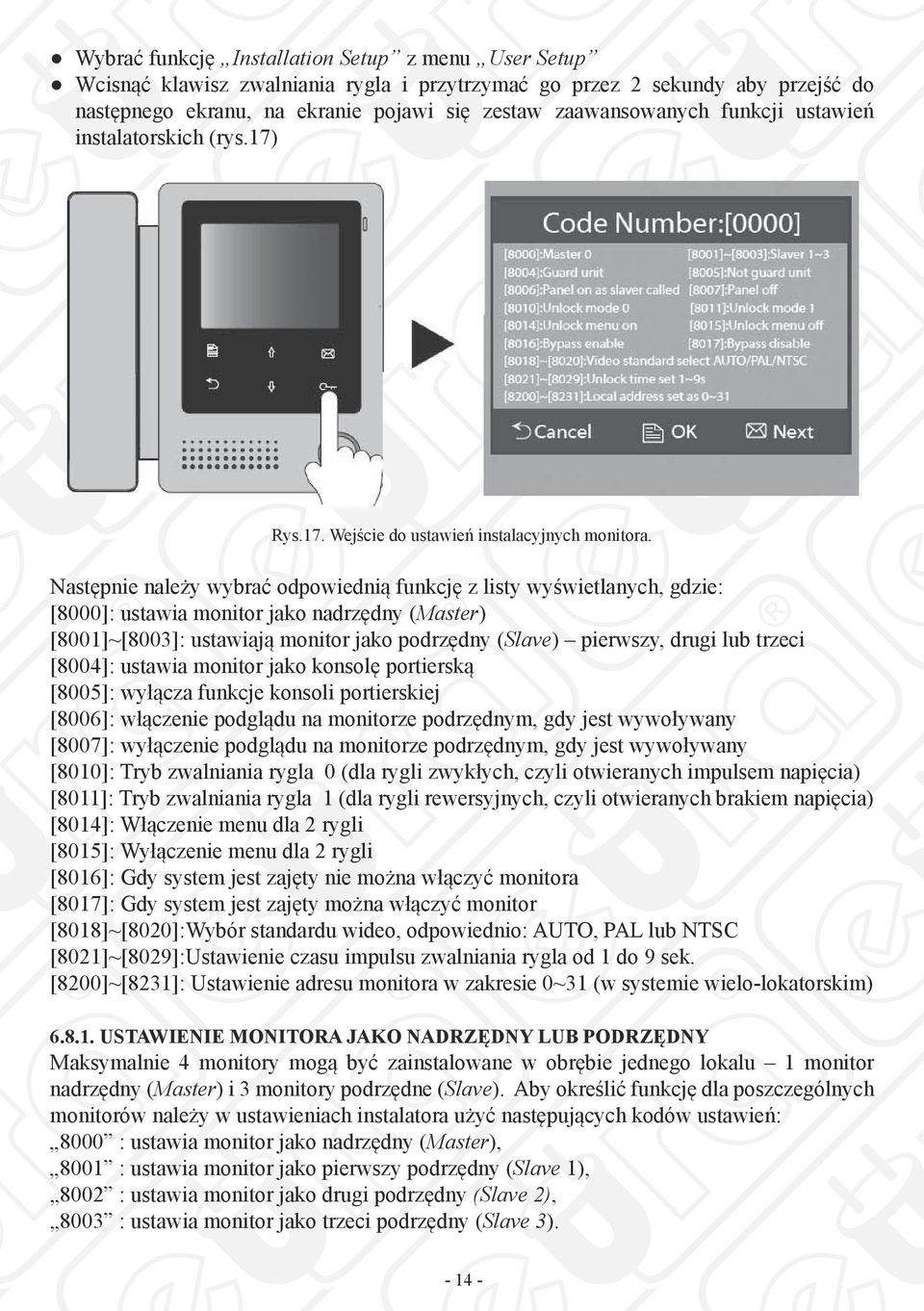 Następnie należy wybrać odpowiednią funkcję z listy wyświetlanych, gdzie: [8000]: ustawia monitor jako nadrzędny (Master) [8001]~[8003]: ustawiają monitor jako podrzędny (Slave) pierwszy, drugi lub