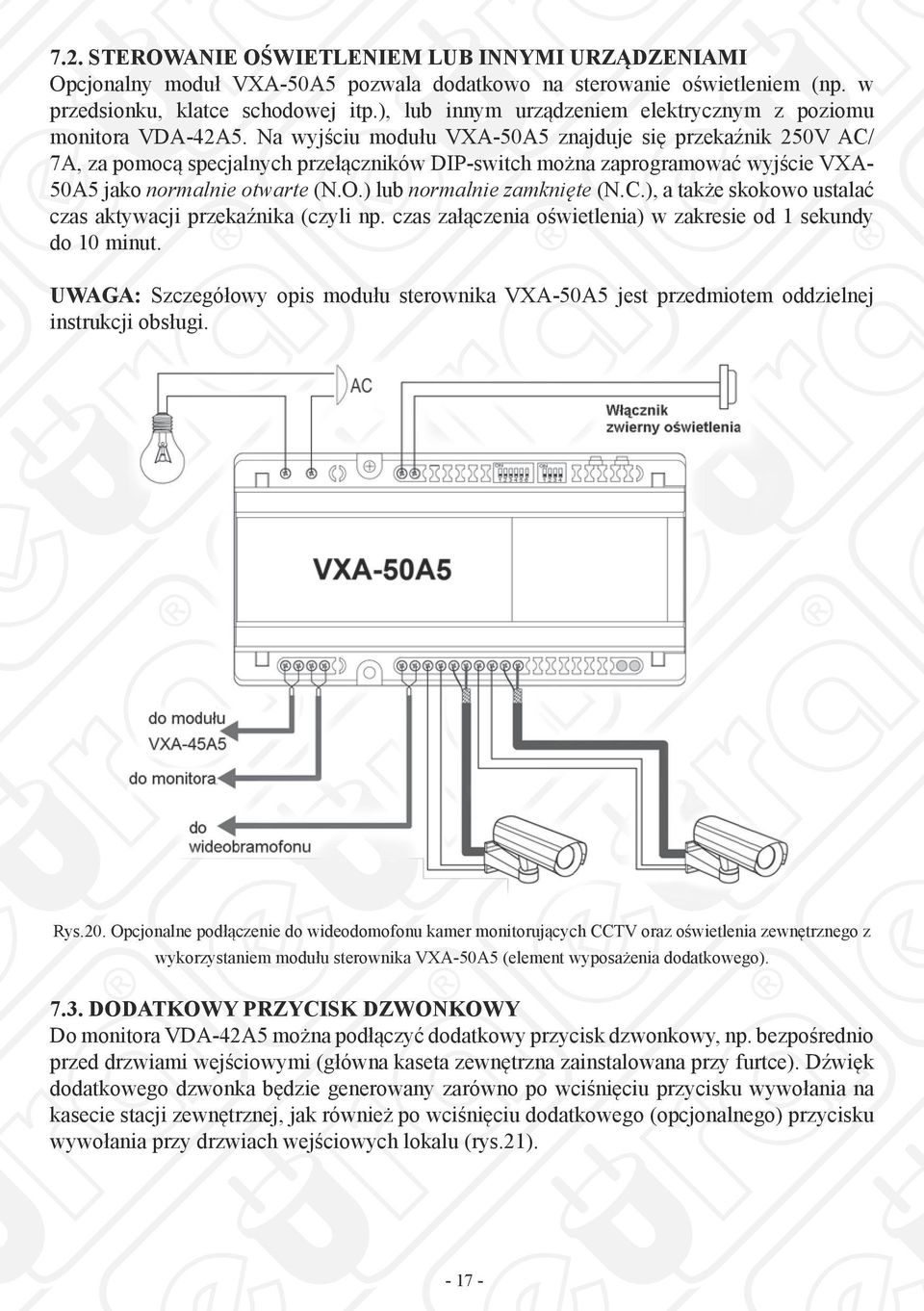 Na wyjściu modułu VXA-50A5 znajduje się przekaźnik 250V AC/ 7A, za pomocą specjalnych przełączników DIP-switch można zaprogramować wyjście VXA- 50A5 jako normalnie otwarte (N.O.