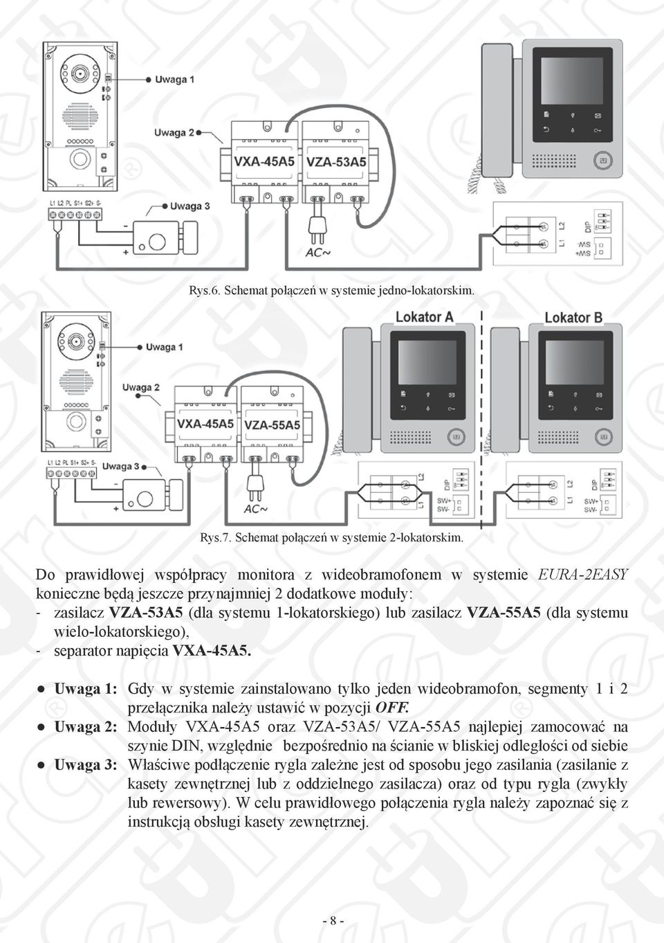 VZA-55A5 (dla systemu wielo-lokatorskiego), separator napięcia VXA-45A5. Uwaga 1: Gdy w systemie zainstalowano tylko jeden wideobramofon, segmenty 1 i 2 przełącznika należy ustawić w pozycji OFF.